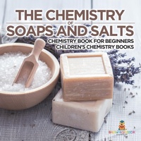 Abbildung von: The Chemistry of Soaps and Salts - Chemistry Book for Beginners Children's Chemistry Books - Baby Professor