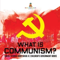 Abbildung von: What is Communism? Social Studies Book Grade 6 Children's Government Books - Baby Professor