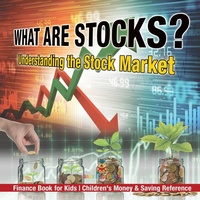 Abbildung von: What are Stocks? Understanding the Stock Market - Finance Book for Kids Children's Money & Saving Reference - Baby Professor