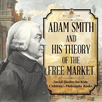 Abbildung von: Adam Smith and His Theory of the Free Market - Social Studies for Kids Children's Philosophy Books - Baby Professor