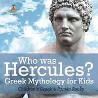 Abbildung von: Who was Hercules? Greek Mythology for Kids Children's Greek & Roman Books - Baby Professor