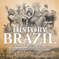 Abbildung von: The History of Brazil - History Book 4th Grade Children's Latin American History - Baby Professor