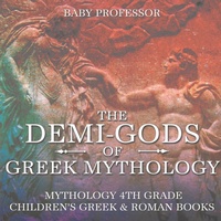 Abbildung von: The Demi-Gods of Greek Mythology - Mythology 4th Grade Children's Greek & Roman Books - Baby Professor