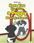 Cover: Have You Ever Seen A Puppy Wearing A Diaper? - Christian Faith Publishing