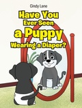 Cover: Have You Ever Seen A Puppy Wearing A Diaper? - Christian Faith Publishing