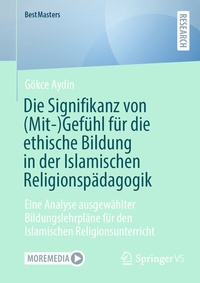 Abbildung von: Die Signifikanz von (Mit-)Gefühl für die ethische Bildung in der Islamischen Religionspädagogik - Springer VS