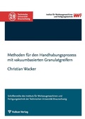 Cover: Methoden f&uuml;r den Handhabungsprozess mit vakuumbasierten Granulatgreifern - Vulkan-Verlag