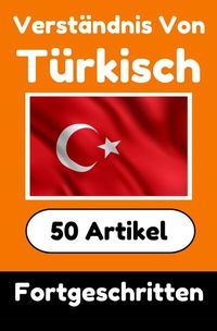 Abbildung von: Verständnis von Türkisch | Türkisch lernen mit 50 interessanten Artikeln über Länder, Gesundheit, Sprachen und mehr - epubli