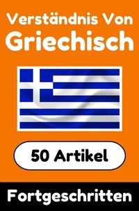 Abbildung von: Verständnis von Griechisch | Griechisch lernen mit 50 interessanten Artikeln über Länder, Gesundheit, Sprachen und mehr - epubli