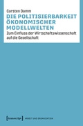 Cover: Die Politisierbarkeit &ouml;konomischer Modellwelten - transcript