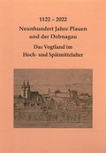 Cover: 1122 - 2022 Neunhundert Jahre Plauen und der Dobnagau - Das Vogtland im Hoch- und Sp&auml;tmittelalter - Beier & Beran