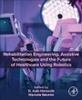 Cover: Rehabilitation Engineering, Assistive Technologies and the Future of Healthcare Using Robotics - Academic Press