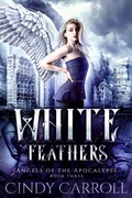 Cover: White Feathers (Angels of the Apocalypse, #3) - Hanlon Creek Press