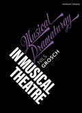Cover: Musical Dramaturgy in Musical Theatre - Methuen Drama