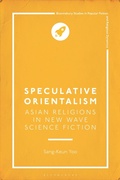 Cover: Speculative Orientalism: Asian Religions in New Wave Science Fiction - Bloomsbury Academic