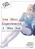 Cover: You Were Experienced, I Was Not: Our Dating Story 5th Date (Light Novel) - J-Novel Club