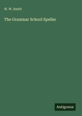Cover: The Grammar School Speller - Antigonos Verlag