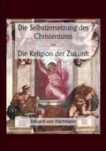 Cover: Die Selbstzersetzung des Christentums und Die Religion der Zukunft - epubli