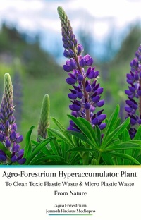 Abbildung von: Agro-Forestrium Hyperaccumulator Plant To Clean Toxic Plastic Waste & Micro Plastic Waste From Nature - Jannah Firdaus Mediapro Publishing