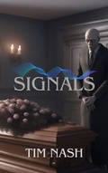 Cover: Signals: A supernatural thriller where the dead communicate their urgent messages to a night shift worker. - Tim Nash