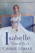Cover: Isabelle: A Victorian Marriage of Convenience Romance (Virtue & Vice, #5) - Carrie Lomax
