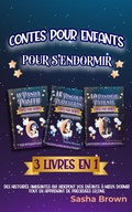 Cover: Contes pour enfants pour s'endormir 3 livres en 1: Des histoires amusantes qui aideront vos enfants &agrave; mieux dormir tout en apprenant de pr&eacute;cieuses le&ccedil;ons. - Sasha Brown