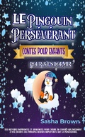 Cover: Le Pingouin Pers&eacute;v&eacute;rant: Contes pour enfants pour s'endormir - MAVG Digital Marketing