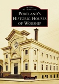 Cover: Portland's Historic Houses of Worship - Arcadia Publishing (SC)