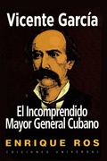 Cover: Vicente Garcia, El Incomprendido Mayor General Cubano - EDICIONES UNIVERSAL