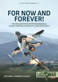 Cover: For Now and Forever! The 1992 Coup d'etat Attempts in Venezuela Volume 2 - Helion & Company