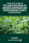 Abbildung von: A Practical Guide to the Law in Relation to Japanese Knotweed and Other Invasive Plants - Second Edition - Law Brief Publishing