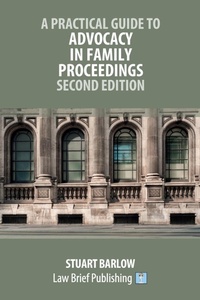 Abbildung von: A Practical Guide to Advocacy in Family Proceedings - Second Edition - Law Brief Publishing