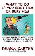 Cover: What To Do If You Boot Him Or Bury Him - Carter Financial