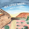 Cover: Hey Little Birdie, What's Your Name? - Sillygeese Publishing, LLC