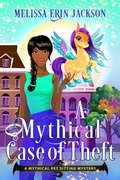 Cover: A Mythical Case of Theft (A Mythical Pet Sitting Mystery, #3) - Melissa Erin Jackson