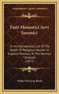Abbildung von: Fasti Monastici Aevi Saxonici - Kessinger Publishing