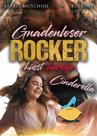 Abbildung von: Gnadenloser Rocker küsst kurvige Cinderella - Klarant
