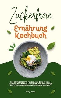 Abbildung von: Zuckerfreie Ernährung Kochbuch: 500 gesunde Rezepte - XinXii