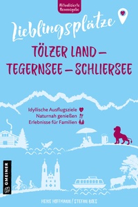 Abbildung von: Lieblingsplätze Tölzer Land - Tegernsee - Schliersee - Gmeiner-Verlag