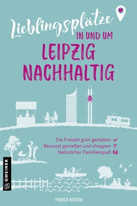 Abbildung von: Lieblingsplätze in und um Leipzig - nachhaltig - Gmeiner-Verlag