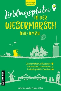 Abbildung von: Lieblingsplätze in der Wesermarsch und umzu - Gmeiner-Verlag