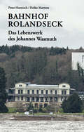 Cover: Bahnhof Rolandseck: Das Lebenswerk des Johannes Wasmuth - K&ouml;nig, Walther