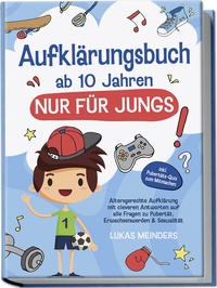 Abbildung von: Aufklärungsbuch ab 10 Jahren NUR für Jungs: Altersgerechte Aufklärung mit cleveren Antworten auf alle Fragen zu Pubertät, Erwachsenwerden & Sexualität - inkl. Pubertäts-Quiz zum Mitmachen - Edition Lunerion