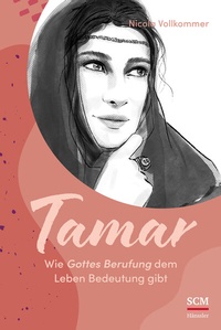 Abbildung von: Tamar - Wie Gottes Berufung dem Leben Bedeutung gibt - Hänssler
