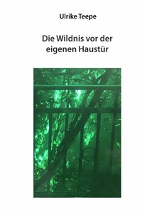 Abbildung von: Die Wildnis vor der eigenen Haustür - epubli