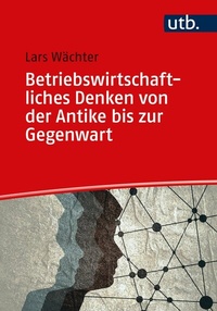 Abbildung von: Betriebswirtschaftliches Denken von der Antike bis zur Gegenwart - UTB