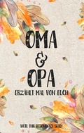 Cover: Oma & Opa - erz&auml;hlt mal von euch: Weil ihr besonders seid! - Buchfaktur