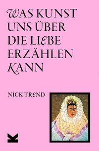 Abbildung von: Was Kunst uns über die Liebe erzählen kann - Laurence King Verlag