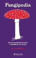 Cover: Fungipedia: Un Compendio Breve Sobre El Mundo del Hongo / Fungipedia: A Brief Compendium of Mushroom Lore - Editorial Planeta Mexicana S.A. de C.V.