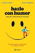 Cover: Hazlo Con Humor: Por Que El Humor Es Un Superpoder En El Trabajo Y En La Vida / Humor, Seriously - Editorial Planeta Mexicana S.A. de C.V.